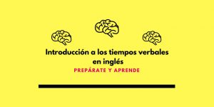 Introducción a los tiempos verbales en inglés