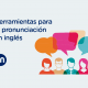 nathalie-language-experiences-blog-herramientas-pronunciacion-en-ingles